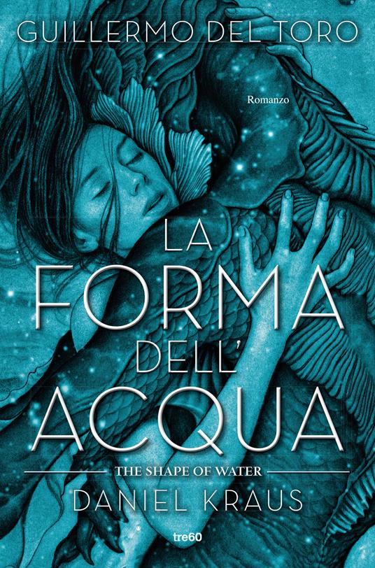 La forma dell'acqua. The Shape of Water - Guillermo Del Toro,Daniel Kraus - copertina