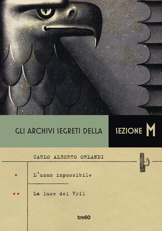 Gli archivi segreti della sezione M: L'uomo impossibile-La luce del Vril - Carlo Alberto Orlandi - copertina