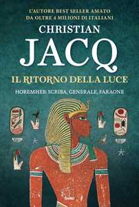 Libro Il ritorno della luce. Horemheb: scriba, generale, faraone Christian Jacq