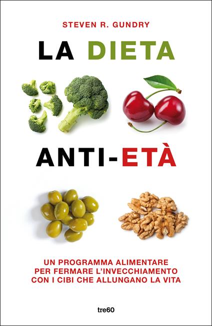 La dieta anti-età. Un programma alimentare per fermare l'invecchiamento con i cibi che allungano la vita - Steven R. Gundry,Maddalena Togliani - ebook