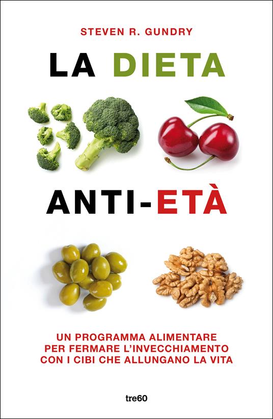La dieta anti-età. Un programma alimentare per fermare l'invecchiamento con i cibi che allungano la vita - Steven R. Gundry,Maddalena Togliani - ebook
