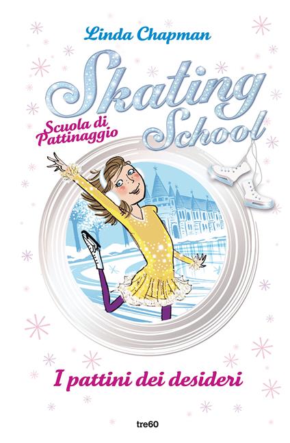 I pattini dei desideri. Skating School. Scuola di pattinaggio - Linda Chapman - copertina