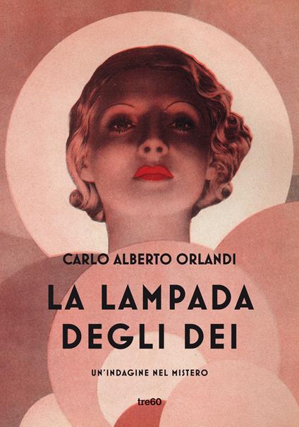 La lampada degli dei. Un'indagine nel mistero - Carlo Alberto Orlandi - copertina