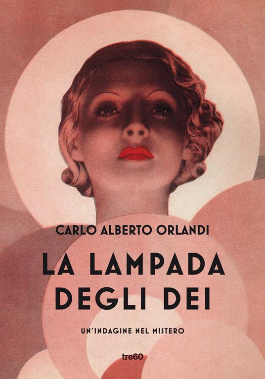 La lampada degli dei. Un'indagine nel mistero - Carlo Alberto Orlandi - copertina