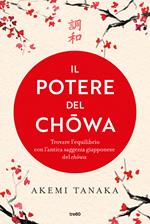 Il potere del chowa. Trova l'equilibrio con l'antica saggezza giapponese del chowa