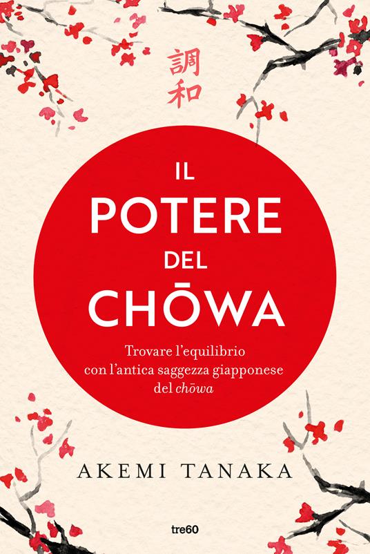 Il potere del chowa. Trova l'equilibrio con l'antica saggezza giapponese del chowa - Akemi Tanaka,Maddalena Togliani - ebook