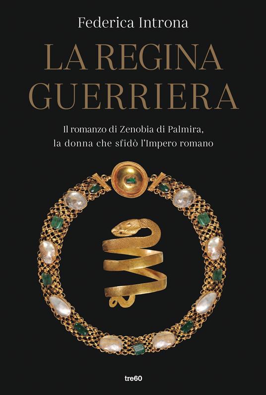 La regina guerriera. Il romanzo di Zenobia di Palmira, la donna che sfidò l'Impero romano - Federica Introna - copertina