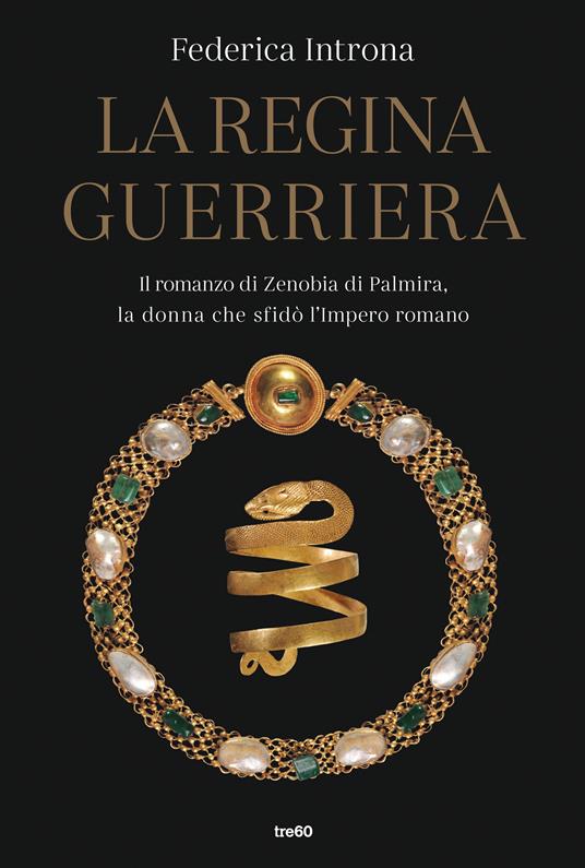La regina guerriera. Il romanzo di Zenobia di Palmira, la donna che sfidò l'Impero romano - Federica Introna - ebook