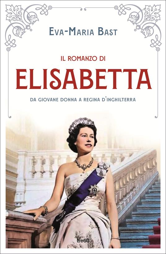 Il romanzo di Elisabetta. Da giovane donna a regina d'Inghilterra - Eva-Maria Bast - copertina
