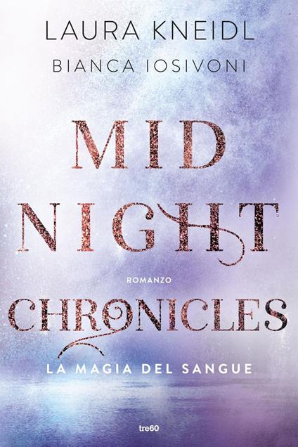 La magia del sangue. Midnight chronicles - Bianca Iosivoni,Laura Kneidl,Sara Congregati - ebook