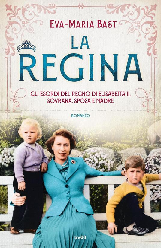 La regina. Gli esordi del regno di Elisabetta II, sovrana, sposa e madre - Eva-Maria Bast,Francesca Maria Gimelli - ebook