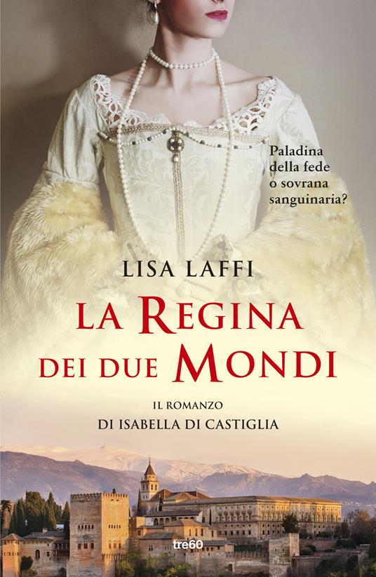La regina dei due mondi. Il romanzo d'Isabella di Castiglia - Lisa Laffi - copertina