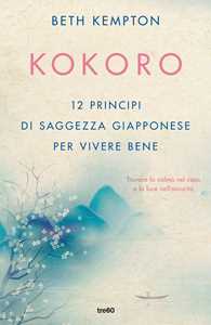Libro Kokoro. 12 principi di saggezza giapponese per vivere bene Beth Kempton