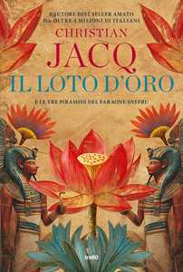 Libro Il loto d'oro. E le tre piramidi del faraone Snefru Christian Jacq