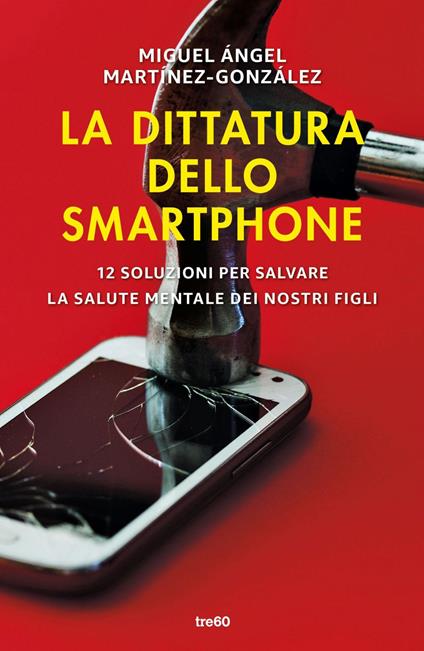 La dittatura dello smartphone. 12 soluzioni per salvare la salute mentale dei nostri figli - Miguel Ángel Martínez-González,Daniela Ruggiu - ebook