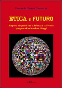 Etica e futuro. Risposta ai quesiti che la scienza e la tecnica pongono all'educazione di oggi - Fernando Sancén Contreras - copertina