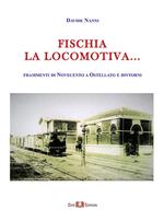 Fischia la locomotiva... Frammenti di Novecento a Ostellato e dintorni