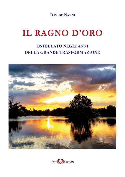 Il Ragno d'Oro. Ostellato negli anni della grande trasformazione. Ediz. illustrata - Davide Nanni - copertina