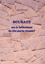 Scusate. Ma le istituzioni da che parte stanno? Nuova ediz.