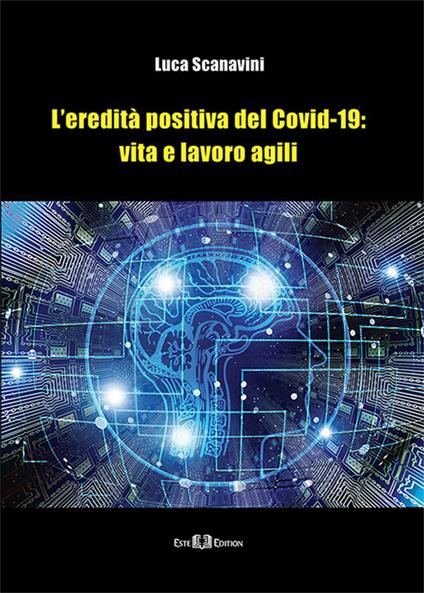 L' eredità positiva del Covid-19: vita e lavoro agili. Nuova ediz. - Luca Scanavini - copertina