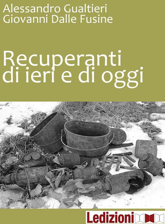 Recuperanti di ieri e di oggi - Giovanni Dalle Fusine,Alessandro Gualtieri - ebook