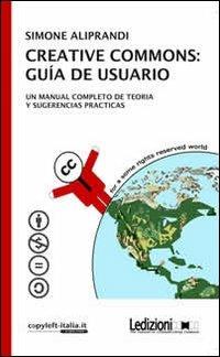 Creative commons. Guía de usuario. Un manual completo de teoria y sugerencias practicas - Simone Aliprandi - copertina