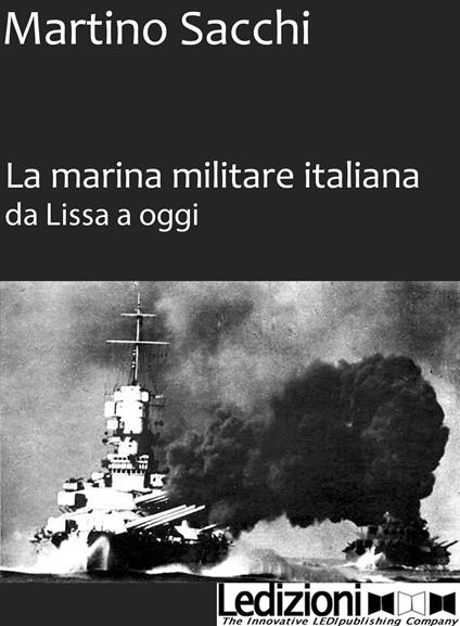 La marina militare italiana da Lissa a oggi - Martino Sacchi - ebook