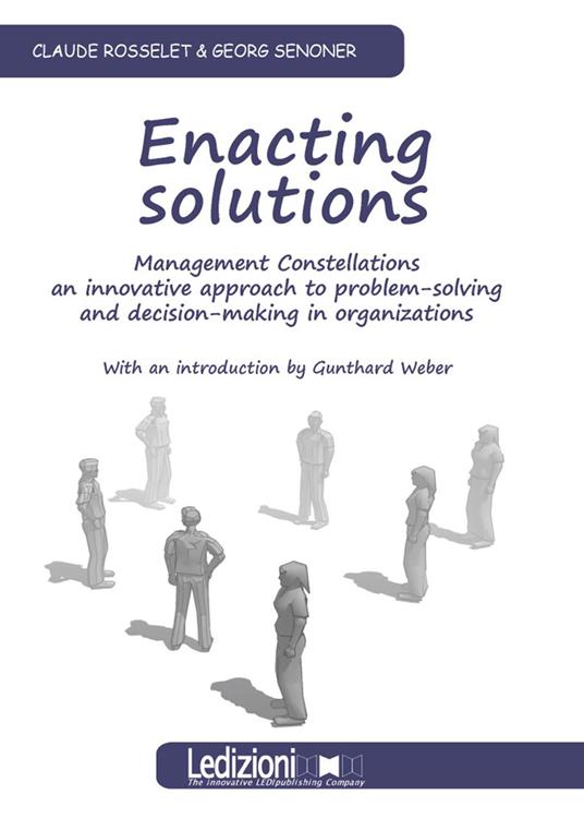 Enacting Solutions. Management Constellations, an innovative approach to problem-solving and decision.making in organizations