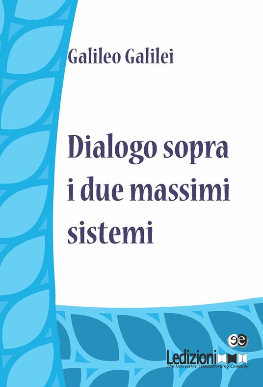 Dialogo sopra i due massimi sistemi - Galileo Galilei - ebook