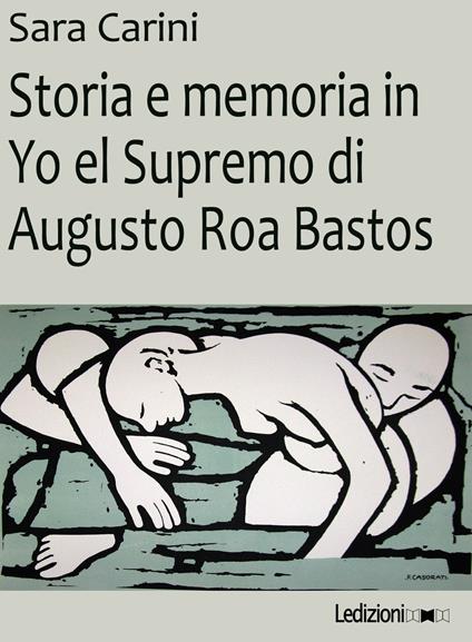 Storia e memoria in Yo el Supremo di Augusto Roa Bastos - Sara Carini - ebook