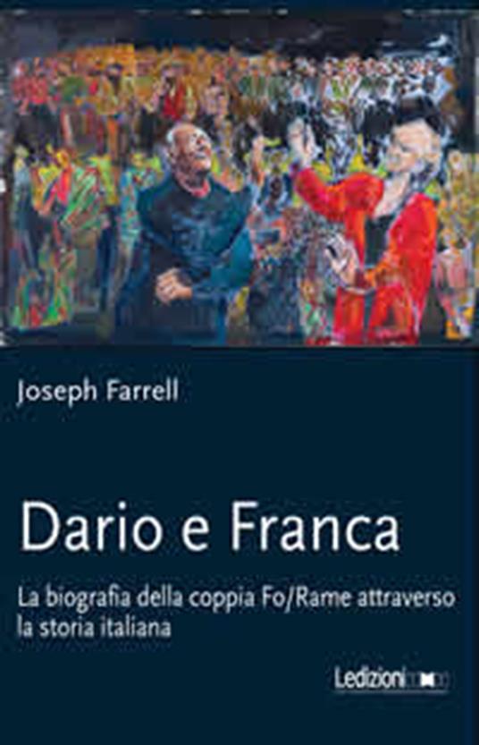Dario e Franca. La biografia della coppia Fo-Rame attraverso la storia italiana - Joseph Farrell - ebook