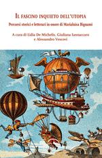 Il fascino inquieto dell'utopia. Percorsi storici e letterari in onore di Marialuisa Bignami