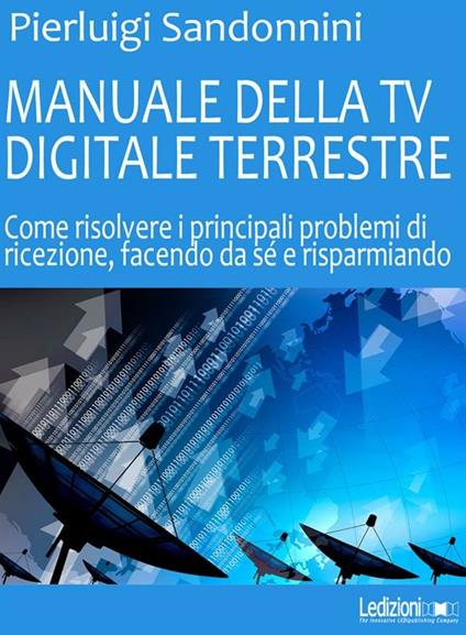 Manuale della tv digitale terrestre - Pierluigi Sandonnini - ebook