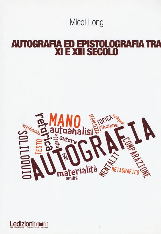 Autografia ed epistolografia tra XI e XIII secolo. Per un'analisi delle testimonianze sulla «scrittura di propria mano» - Micol Long - copertina