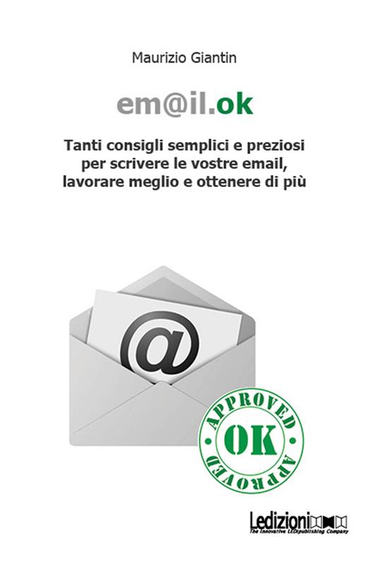 Em@il.ok. Tanti consigli semplici e preziosi per scrivere le vostre email, lavorare meglio e ottenere di più - Maurizio Giantin - ebook