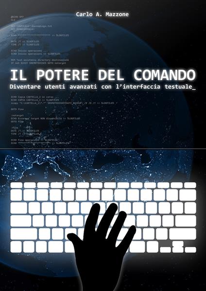 Il potere del comando. Diventare utenti avanzati con l'interfaccia testuale - Carlo A. Mazzone - copertina