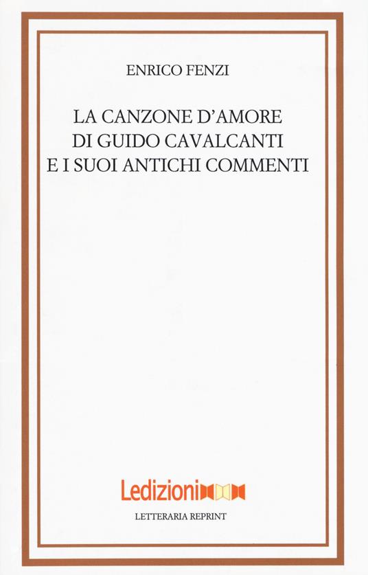 La canzone d'amore di Guido Cavalcanti e i suoi antichi commenti - Enrico Fenzi - copertina