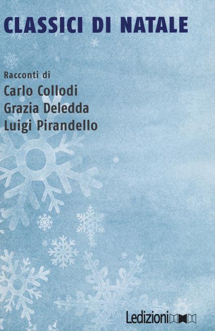 Classici di Natale - Carlo Collodi,Grazia Deledda,Luigi Pirandello - copertina