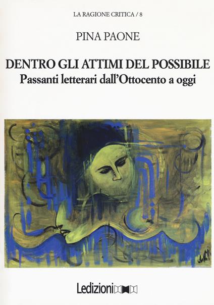Dentro gli attimi del possibile. Passanti letterari dall'Ottocento a oggi - Pina Paone - copertina