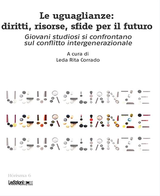 Le uguaglianze. Diritti, risorse, sfide per il futuro. Giovani studiosi si confrontano sul conflitto intergenerazionale - Leda Rita Corrado - ebook