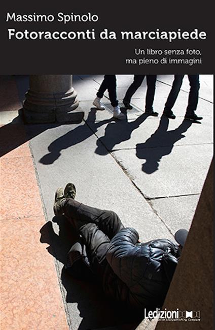 Fotoracconti da marciapiede. Un libro senza foto, ma pieno di immagini - Massimo Spinolo - ebook