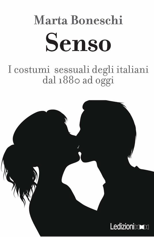 Senso. I costumi sessuali degli italiani fra Otto e Novecento - Marta Boneschi - ebook