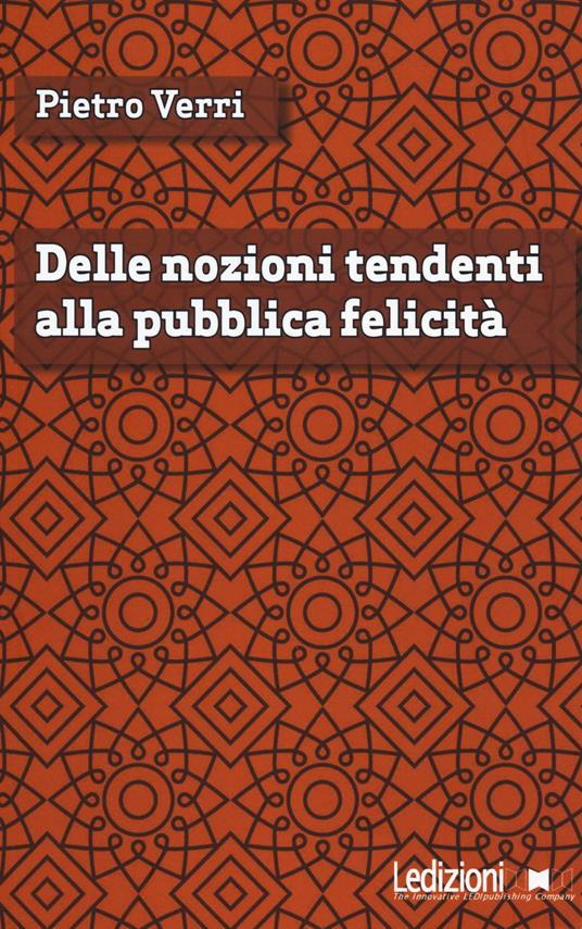 Delle nozioni tendenti alla pubblica felicità - Pietro Verri - copertina
