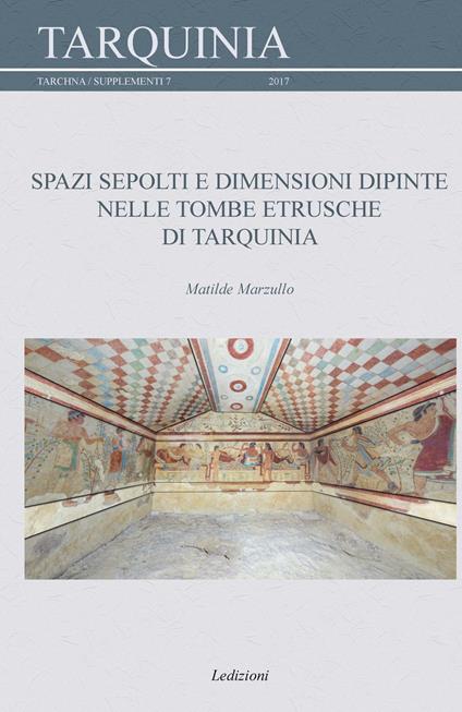 Spazi sepolti e dimensioni dipinte nelle tombe etrusche di Tarquinia - Matilde Marzullo - copertina