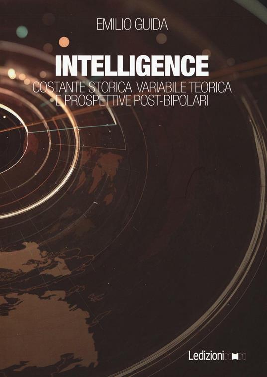 Intelligence. Costante storica, variabile teorica e prospettive post-bipolari - Emilio Guida - copertina