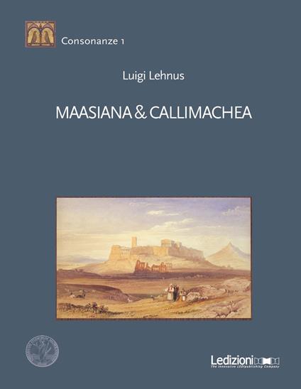 Maasiana & Callimachea - Luigi Angelo Lehnus - copertina
