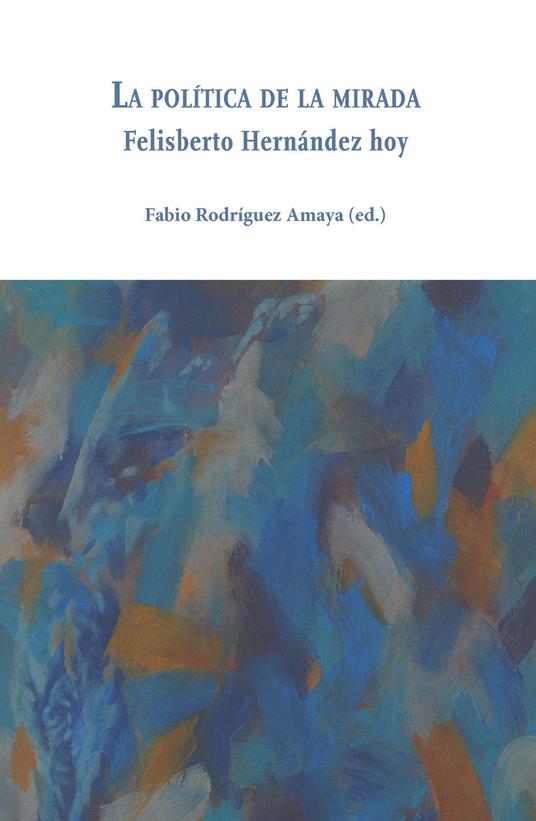 La política de la mirada. Felisberto Hernández hoy - copertina