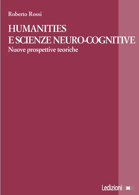 Humanities e scienze neuro-cognitive. Nuove prospettive teoriche - Roberto Rossi - ebook