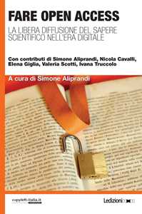 Fare Open Access. La Libera Diffusione Del Sapere Scientifico Nell'era Digitale-image
