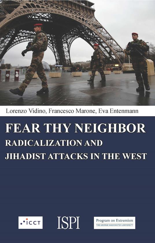 Fear thy neighbor. Radicalization and jihadist attacks in the West - Lorenzo Vidino,Francesco Marone,Eva Entenmann - copertina